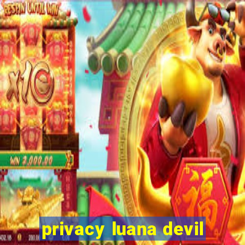 privacy luana devil