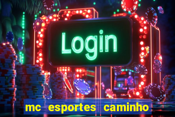 mc esportes caminho da sorte