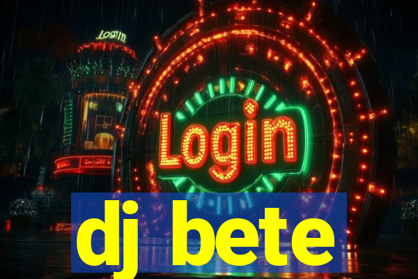 dj bete