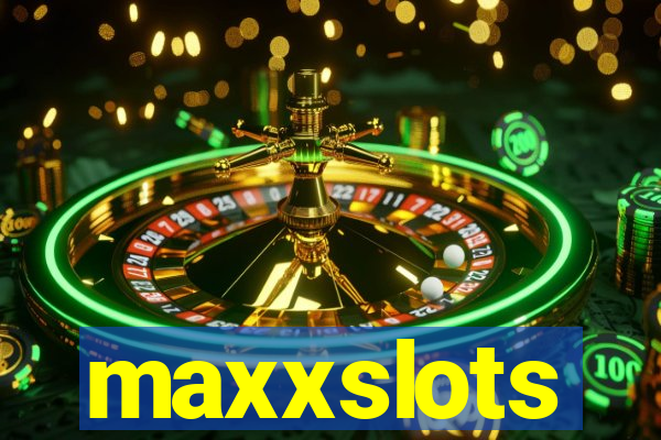 maxxslots