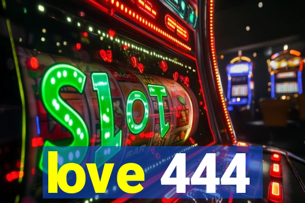 love 444