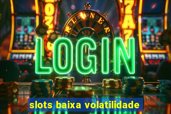 slots baixa volatilidade