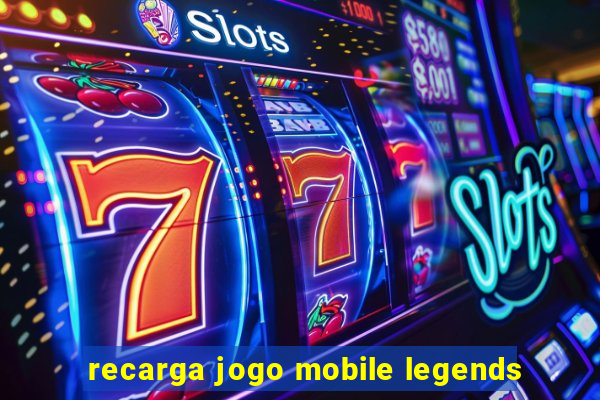 recarga jogo mobile legends