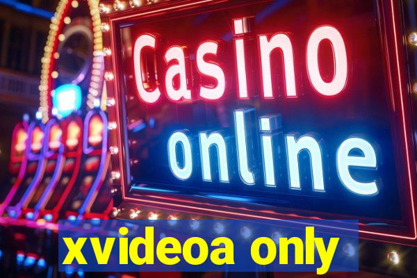 xvideoa only