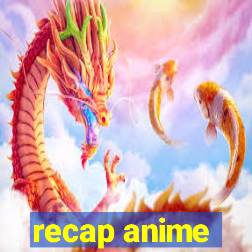 recap anime