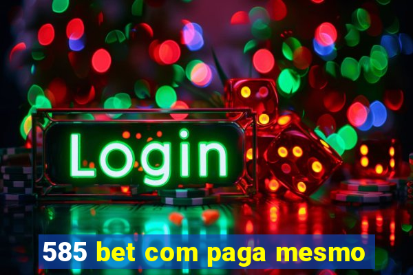 585 bet com paga mesmo