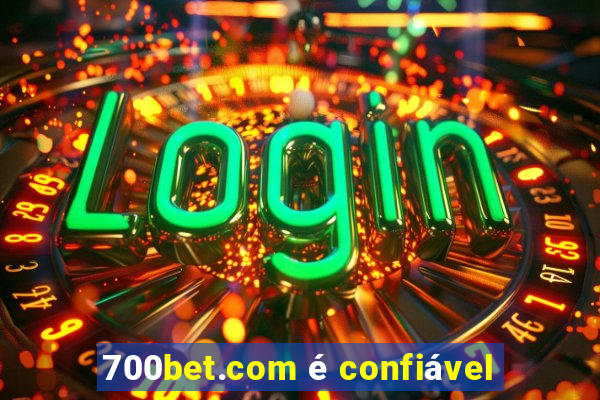 700bet.com é confiável