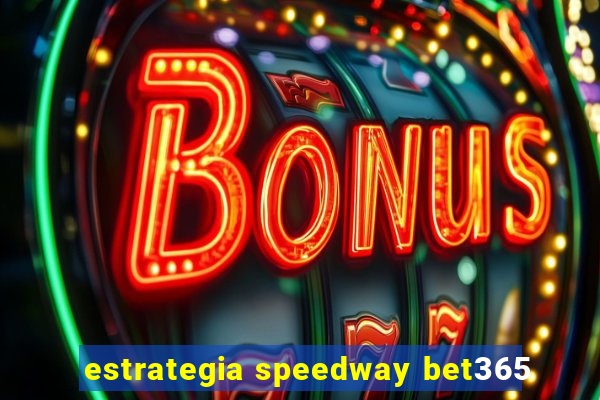 estrategia speedway bet365