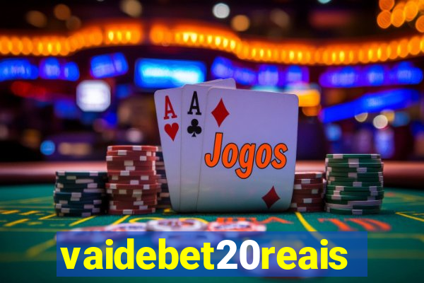 vaidebet20reais