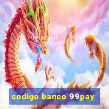 codigo banco 99pay