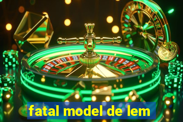 fatal model de lem