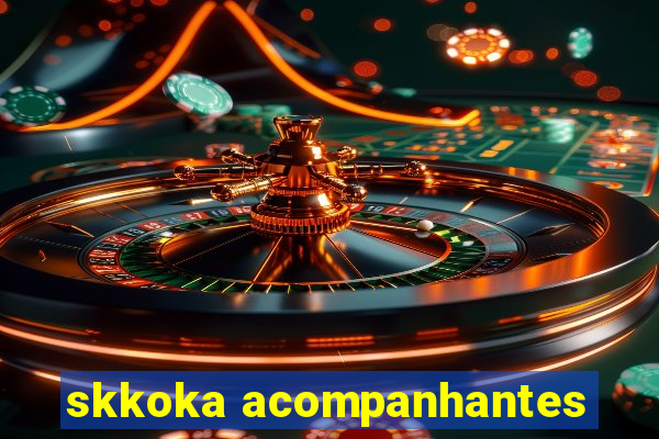 skkoka acompanhantes