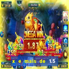 x e mais de 1.5 betano o que significa