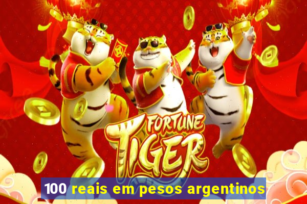 100 reais em pesos argentinos