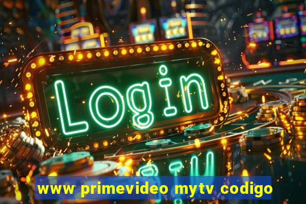 www primevideo mytv codigo