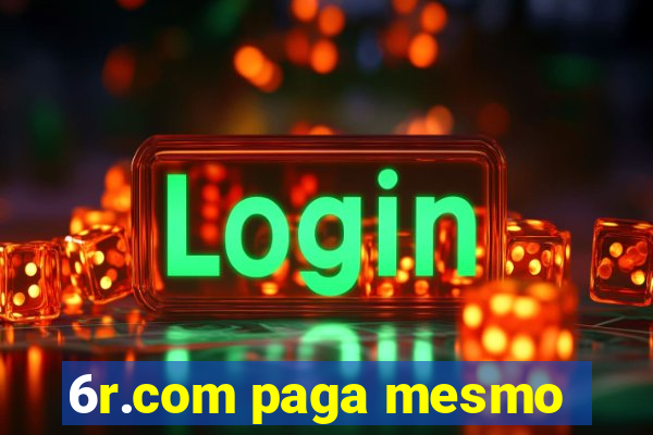 6r.com paga mesmo