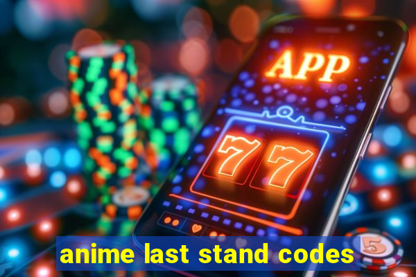 anime last stand codes