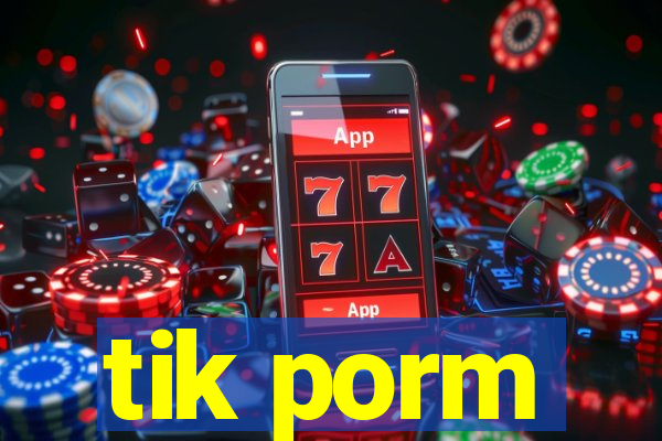 tik porm