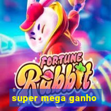 super mega ganho