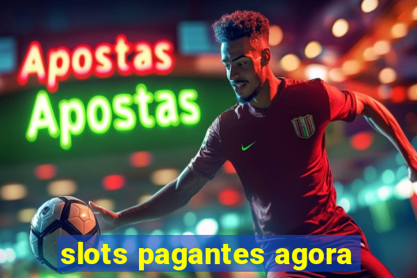 slots pagantes agora