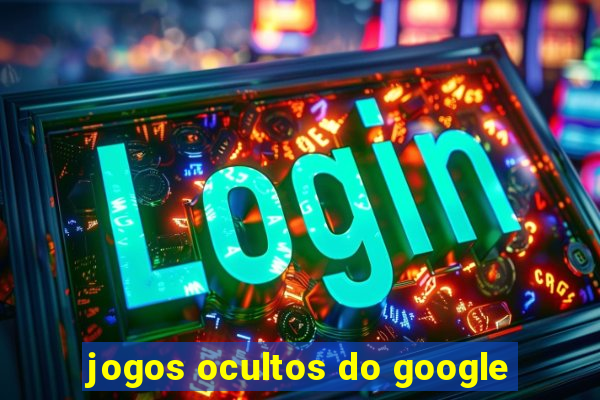 jogos ocultos do google