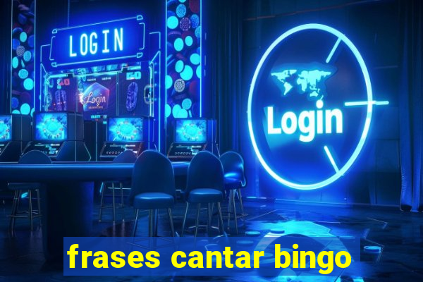 frases cantar bingo