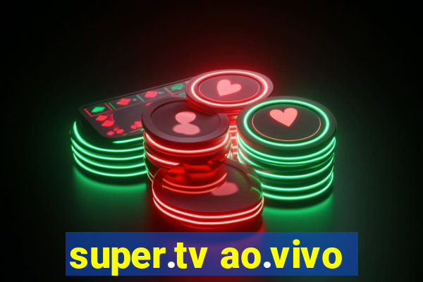 super.tv ao.vivo