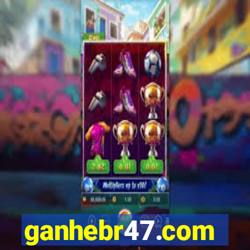 ganhebr47.com