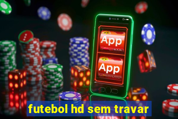 futebol hd sem travar