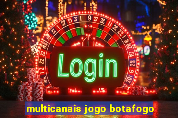 multicanais jogo botafogo