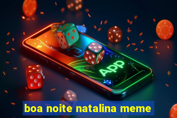 boa noite natalina meme