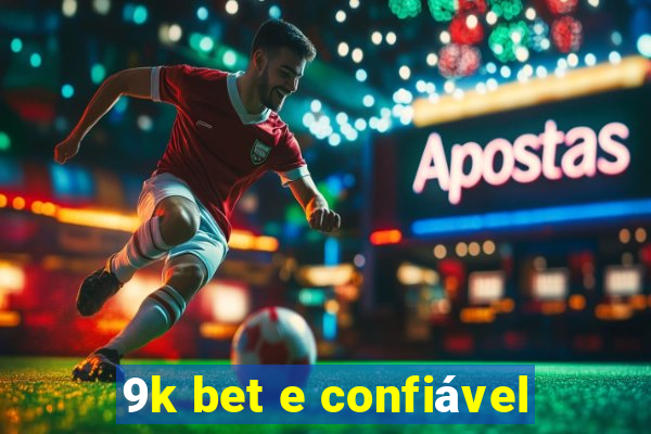 9k bet e confiável