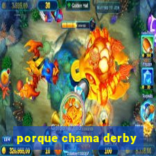 porque chama derby