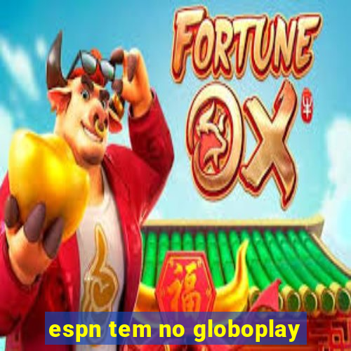 espn tem no globoplay