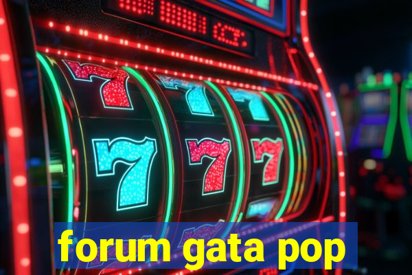 forum gata pop