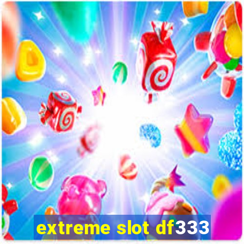 extreme slot df333