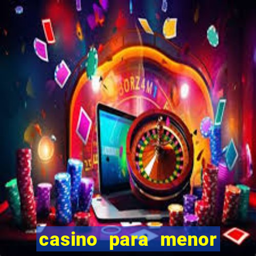 casino para menor de 18