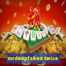 mrdeepfakes twice