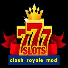 clash royale mod cartas modificadas