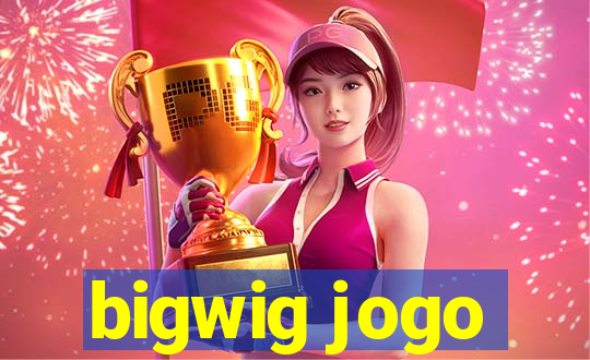 bigwig jogo