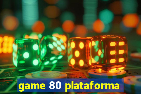 game 80 plataforma