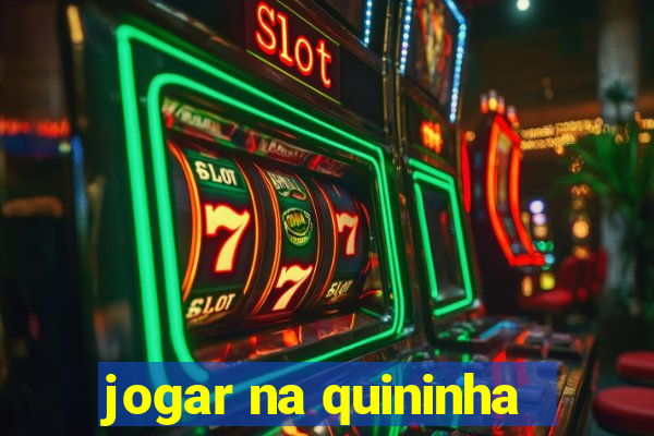 jogar na quininha