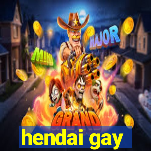 hendai gay