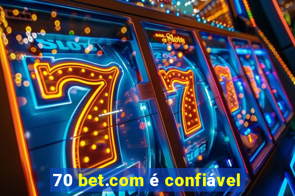 70 bet.com é confiável