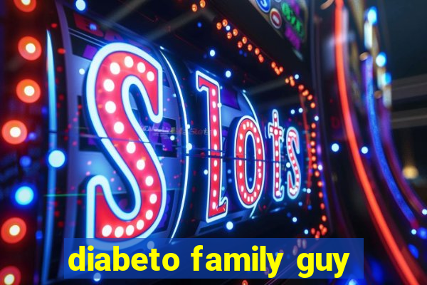 diabeto family guy