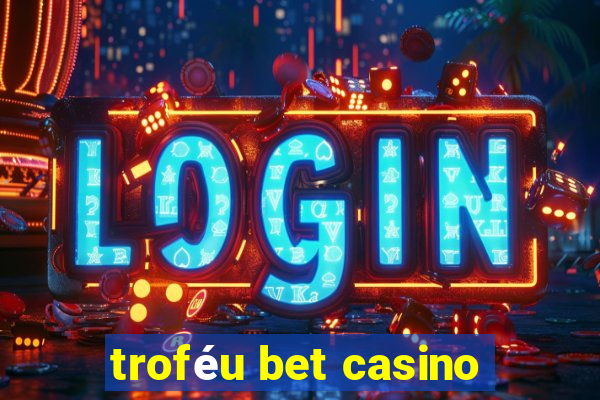 troféu bet casino