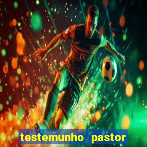 testemunho pastor hernane santos