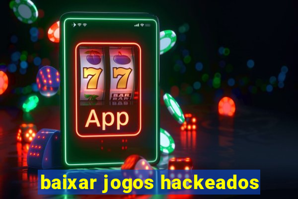 baixar jogos hackeados