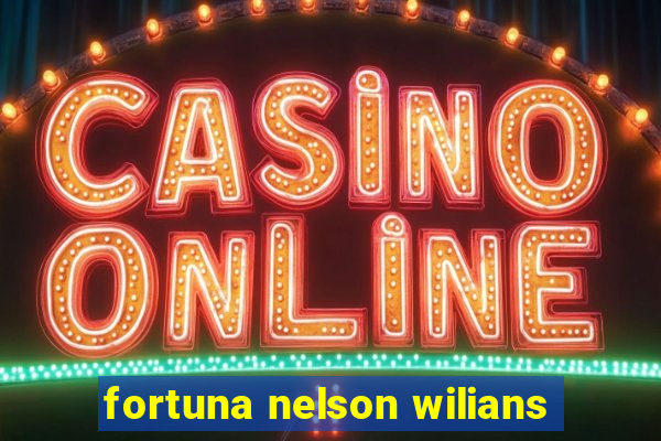 fortuna nelson wilians