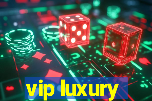 vip luxury